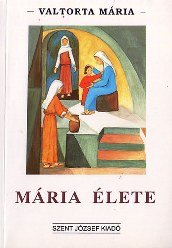 Valtorta Mária: Mária élete (Valtorta Mária látomásai szerint II. rész)