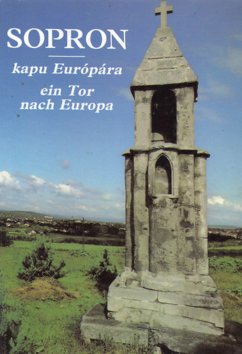 Muck Tibor: Sopron: Kapu Európára-ein Tor nach Europa