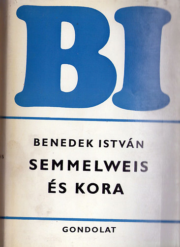 Benedek István: Semmelweis és kora