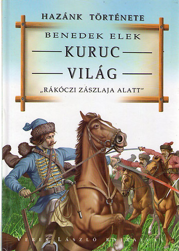 Benedek Elek: Kuruc világ. 'Rákóczi zászlaja alatt'