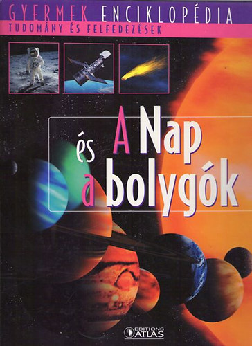 : A Nap és a bolygók - Gyermek enciklopédia - Tudományok és felfedezések