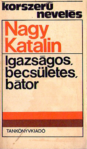 Nagy Katalin: Igazságos, becsületes, bátor
