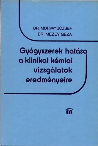 Dr. Mezey Géza Dr.Morvay József: Gyógyszerek hatása a klinikai kémiai vizsgálatok eredményeire