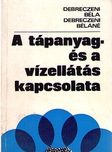 Debreczeni Béla; Debreczeni Béláné: A tápanyag és vízellátás kapcsolata