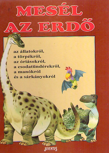 Tony Wolf: Mesél az erdő - az állatokról, törpékről, óriásokról, csodatündérekről, manókról és sárkányokról