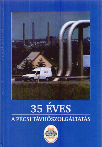 Dr. Hernády Alajos, Dr. Aradi Lászlóné, Balázsné Lovász Katalin, Blaskó Józsefné, Gasz Zoltán, Győri Csaba, Illés Lajos, Kovaliczky János: 35 éves a pécsi távhőszolgáltatás