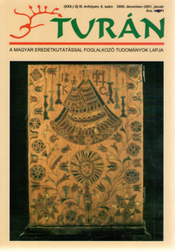 : Turán [A magyar eredetkutatással foglalkozó tudományok lapja] (XXX.) Új III. évfolyam, 6. szám (2000. december / 2001. január)