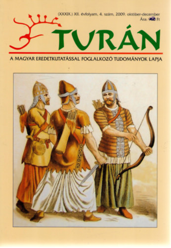 : Turán [A magyar eredetkutatással foglalkozó tudományok lapja] (XXXIX.) XII. évfolyam, 4. szám (2009. október-december) 