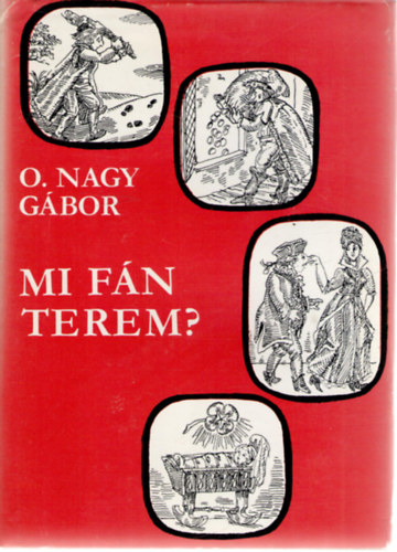 O. Nagy Gábor: Mi fán terem?