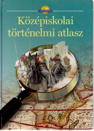 Cartographia Kft.: Középiskolai történelmi atlasz