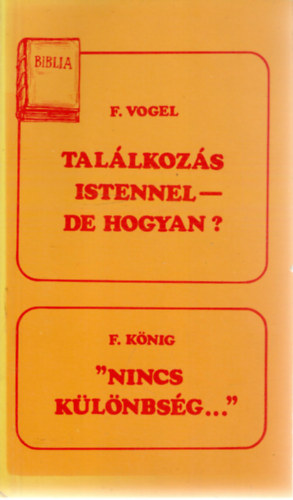 Vogel, F., König, Friedhelm: Találkozás Istennel - de hogyan? + ""Nincs különbség...""