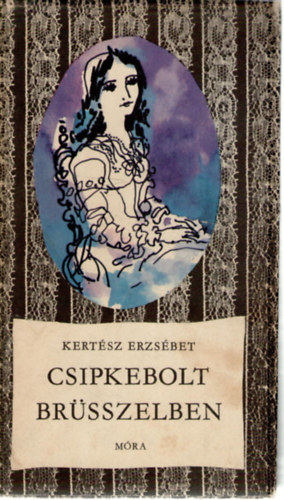 Kertész Erzsébet: Csipkebolt Brüsszelben - Jósika Júlia életregénye