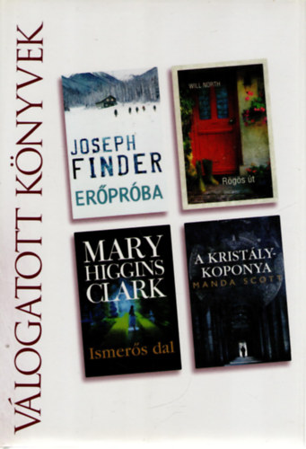 Joseph Finder, Mary Higgins Clark, Will North, Manda Scott: Erőpróba • Rögös út • Ismerős dal • A kristálykoponya