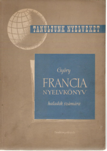 GYőry János: Francia nyelvkönyv haladók számára