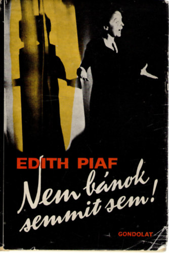 Edith Piaf: " Nem bánok semmit sem!"