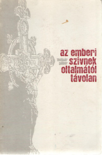 Molnár Gábor: Az emberi szívnek oltalmától távolan