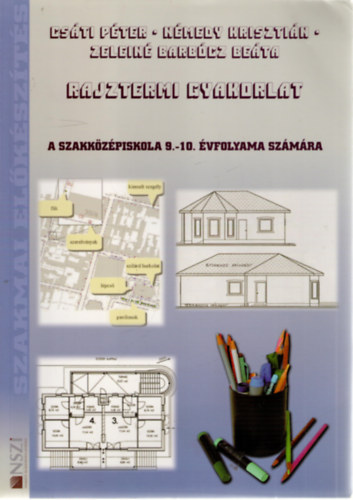 Csáti Péter, Némedy Krisztián, Zeleiné Barbócz Beáta: Rajztermi gyakorlat a szakközépiskola 9.-10. évfolyama számára