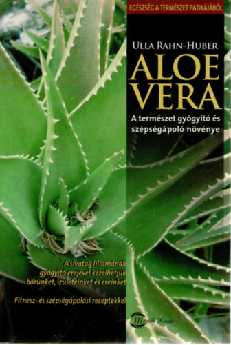 Ulla Rahn-Huber: Aloe vera - A természet gyógyító és szépségápoló növénye