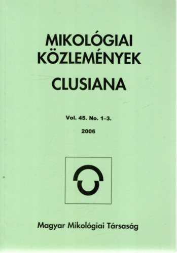 : Mikológiai Közlemények. Clusiana – Vol. 45. No. 1–3. 2006