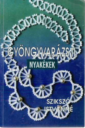Szikszó Istvánné: Gyöngyvarázs II.: Nyakékek