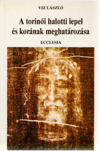 Viz László: A torinói halotti lepel és korának meghatározása
