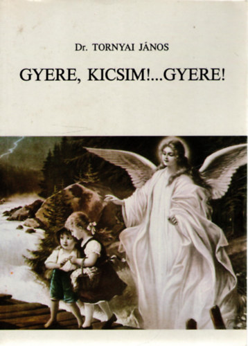 Dr. Tornyai János: Gyere, Kicsim !...Gyere!