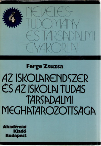 Ferge Zsuzsa: Az iskolarendszer és az iskolai tudás társadalmi meghatározottsága