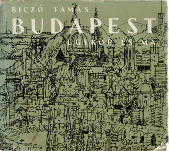 Biczó Tamás: Budapest egykor és ma