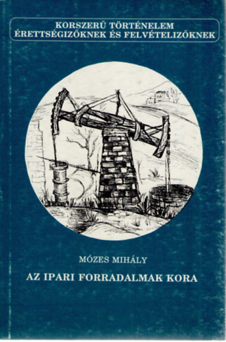 Mózes Mihály: Az ipari forradalmak kora