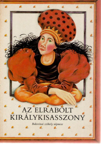 : Az elrabolt királykisasszony - Bukovinai székely népmese