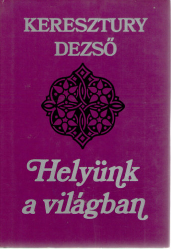 KERESZTURY DEZSŐ: Helyünk a világban