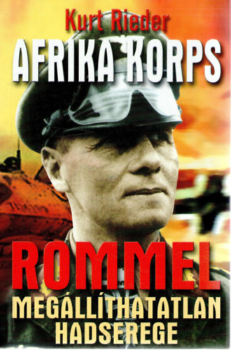 Kurt Rieder: Az Afrika Korps – Rommel megállíthatatlan hadserege