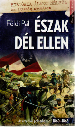 Földi Pál: Észak Dél ellen - Az amerikai polgárháború 1860-1865