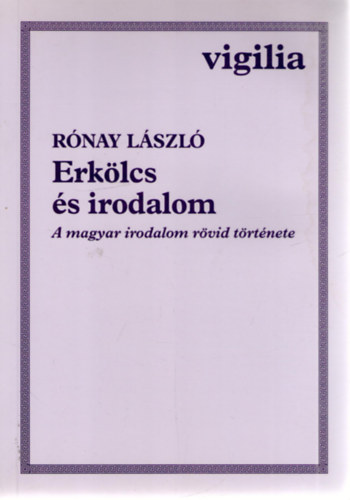 Rónay László: Erkölcs és irodalom (a magyar irodalom rövid története)