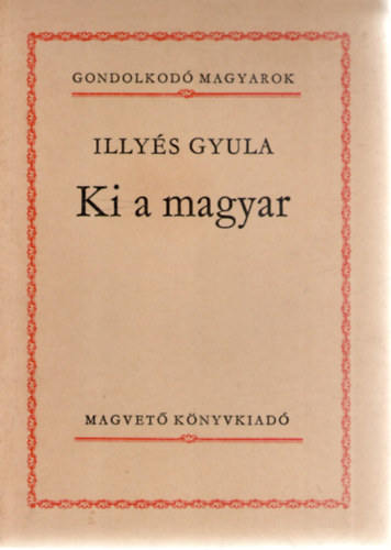 Illyés Gyula: Ki a magyar