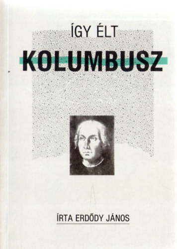 Erdődy János: Így élt Kolumbusz