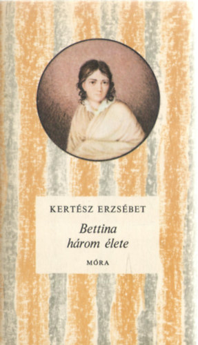 Kertész Erzsébet: Bettina három élete