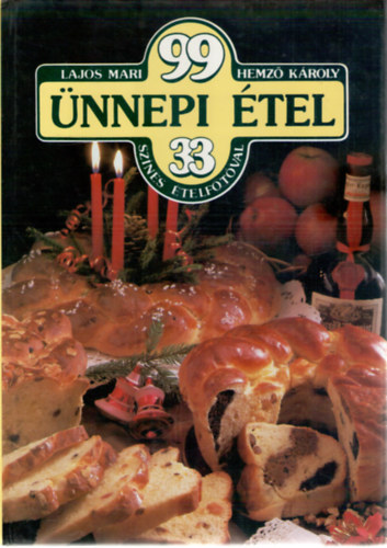 Lajos Mari-Hemző Károly: 99 ünnepi étel 33 színes ételfotóval