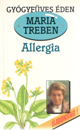 Maria Treben: Allergia - Megelőzés, felismerés, gyógyítás (Gyógyfüves Éden)