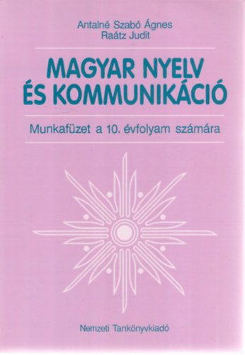 Antalné Szabó Ágnes; Dr. Raátz Judit: Magyar nyelv és kommunikáció. Munkafüzet 10. évfolyam