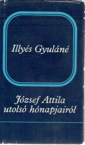 Illyés Gyuláné: József Attila utolsó hónapjairól