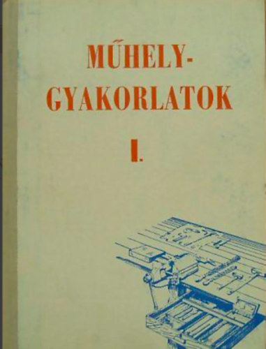 Cser-Mátyásy-Pintér-Puscsizna: Műhelygyakorlatok I.- Gépipari technikumok I-II. osztálya számára.