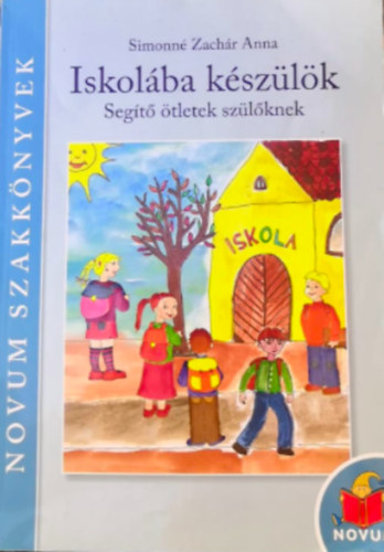Simonné Zachár Anna: Iskolába készülök (Segítő ötletek szülőknek)