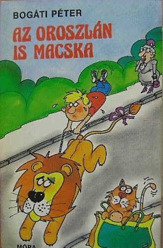 Bogáti Péter: Az oroszlán is macska