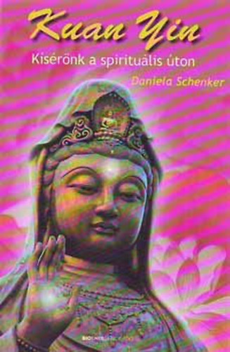 Daniela Schenker: Kuan Yin - Kísérőnk a spirituális úton