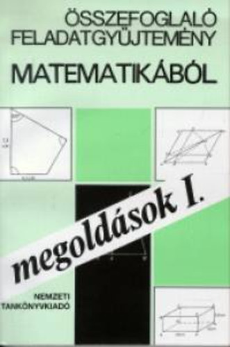 Hárspatakiné-Nagyné-Pálmay: Összefoglaló feladatgyűjtemény matematikából -megoldások I.