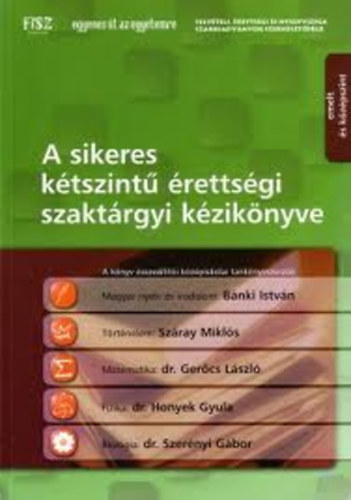 Bánki I.-Száray M.-Gerőcs L.-Honyek Gy.: A sikeres kétszintű érettségi szaktárgyi kézikönyve