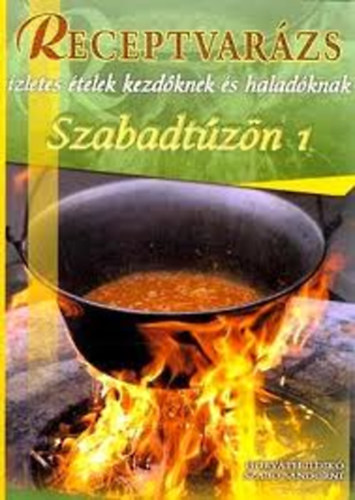 Horváth Ildikó; Szabó Sándorné: Szabadtűzön 1 - Receptvarázs
