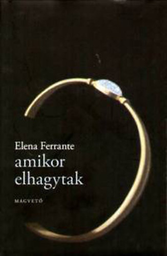 Elena Ferrante: Amikor elhagytak