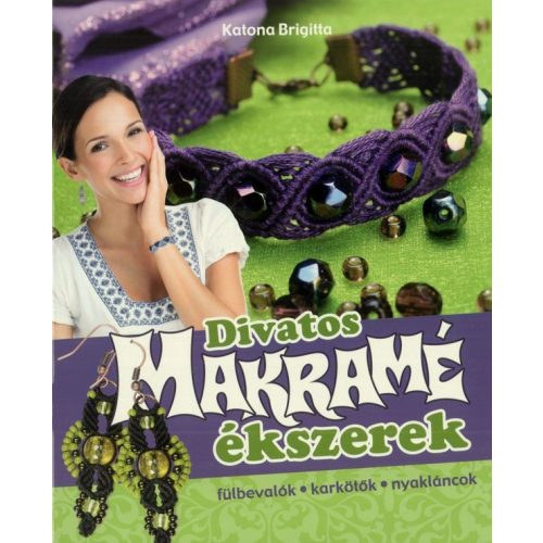 Katona Brigitta: Divatos makramé ékszerek